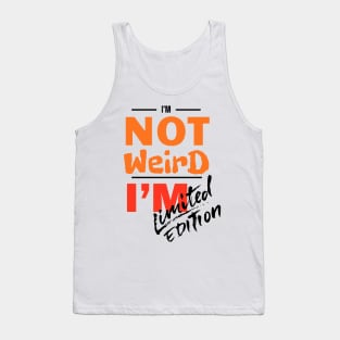 I'm not weird, I'm limited edition Tank Top